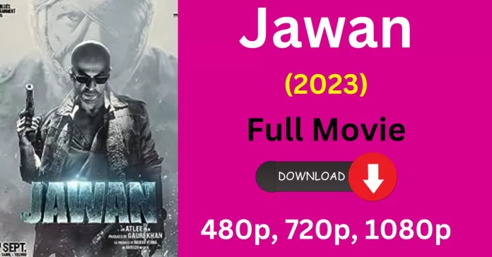 Jawan Movie Full HD Download Links jawan movie download link (1080p, 720p, 480p) [Filmyzilla, Mp4Moviez, FilmyWap] – 2023 Release Date